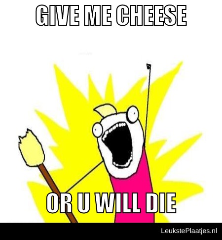 i want cheese