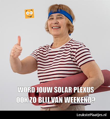 Word jouw solar plexus ook zo blij van weekend?